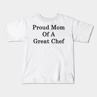 Proud Mom Of A Great Chef Kids T-Shirt